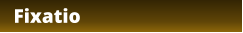 Fixatio