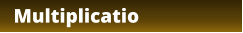 Multiplicatio