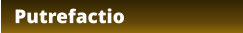 Putrefactio